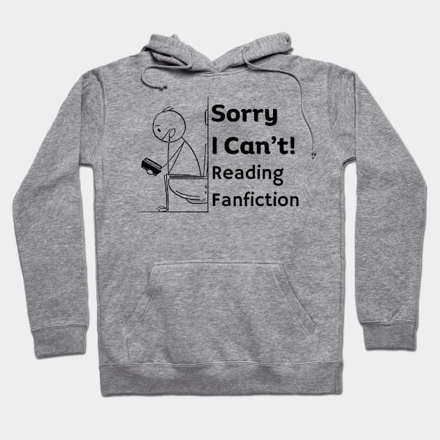 Sorry I can't, Reading Fanfiction | Funny Fanfic Bathroom Reading with Stick Man Reading Book on Toilet Seat Fanfiction Lovers Humor Hoodie by Motistry